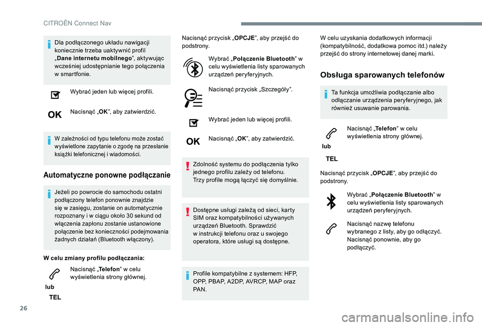 CITROEN C4 SPACETOURER 2021 Instrukcja obsługi (in Polish) 26
Dla podłączonego układu nawigacji
koniecznie trzeba uaktywnić profil
„Dane internetu mobilnego ”, aktywując
wcześniej udostępnianie tego połączenia
w
sm
artfonie.Wybrać jeden lu CITROEN C4 SPACETOURER 2021 Instrukcja obsługi (in Polish) 26
Dla podłączonego układu nawigacji
koniecznie trzeba uaktywnić profil
„Dane internetu mobilnego ”, aktywując
wcześniej udostępnianie tego połączenia
w
sm
artfonie.Wybrać jeden lu