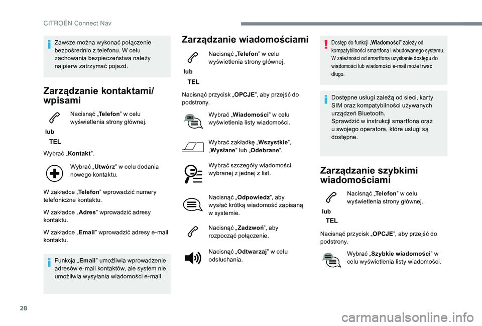 CITROEN C4 SPACETOURER 2021 Instrukcja obsługi (in Polish) 28
Zawsze można wykonać połączenie
bezpośrednio z telefonu. W celu
zachowania bezpieczeństwa należy
najpier w zatrzymać pojazd.
Zarządzanie kontaktami/
wpisami
lub Nacisnąć „
Telefo CITROEN C4 SPACETOURER 2021 Instrukcja obsługi (in Polish) 28
Zawsze można wykonać połączenie
bezpośrednio z telefonu. W celu
zachowania bezpieczeństwa należy
najpier w zatrzymać pojazd.
Zarządzanie kontaktami/
wpisami
lub Nacisnąć „
Telefo