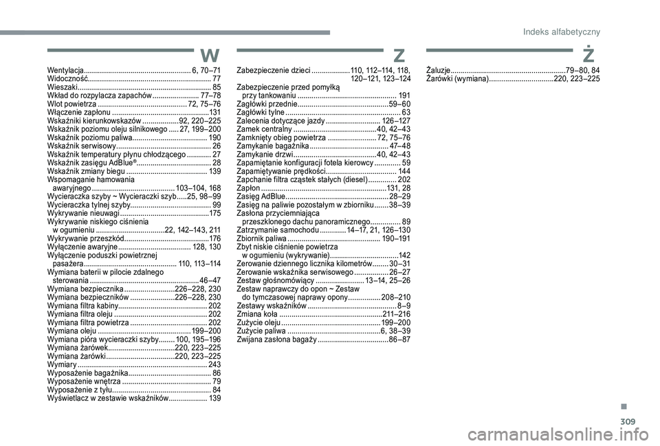 CITROEN C4 SPACETOURER 2021 Instrukcja obsługi (in Polish) 309
WZŻWentylacja..................................................... 6, 70 –71
Widoczność ............................................................. 77
Wieszaki
.................
......... CITROEN C4 SPACETOURER 2021 Instrukcja obsługi (in Polish) 309
WZŻWentylacja..................................................... 6, 70 –71
Widoczność ............................................................. 77
Wieszaki
.................
.........