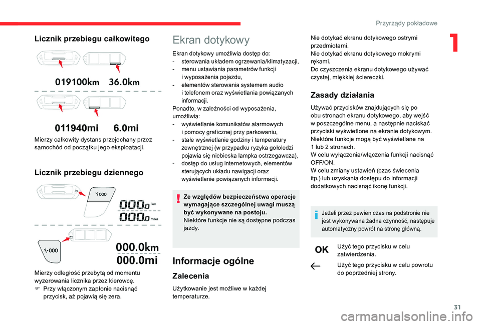 CITROEN C4 SPACETOURER 2021 Instrukcja obsługi (in Polish) 31
Licznik przebiegu całkowitego
Mierzy całkowity dystans przejechany przez
samochód od początku jego eksploatacji.
Licznik przebiegu dziennego
Mierzy odległość przebytą od momentu
wyzerowan CITROEN C4 SPACETOURER 2021 Instrukcja obsługi (in Polish) 31
Licznik przebiegu całkowitego
Mierzy całkowity dystans przejechany przez
samochód od początku jego eksploatacji.
Licznik przebiegu dziennego
Mierzy odległość przebytą od momentu
wyzerowan