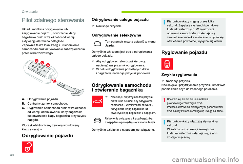 CITROEN C4 SPACETOURER 2021 Instrukcja obsługi (in Polish) 40
Pilot zdalnego sterowania
Układ umożliwia odryglowanie lub
zaryglowanie pojazdu, otworzenie klapy
bagażnika oraz, w zależności od wersji,
aktywację alarmu na odległość.
Zapewnia także CITROEN C4 SPACETOURER 2021 Instrukcja obsługi (in Polish) 40
Pilot zdalnego sterowania
Układ umożliwia odryglowanie lub
zaryglowanie pojazdu, otworzenie klapy
bagażnika oraz, w zależności od wersji,
aktywację alarmu na odległość.
Zapewnia także