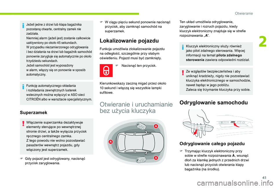 CITROEN C4 SPACETOURER 2021 Instrukcja obsługi (in Polish) 41
Funkcja umożliwia zlokalizowanie pojazdu
na odległość, szczególnie przy słabym
oświetleniu. Pojazd musi być zamknięty.
Jeżeli jedne z drzwi lub klapa bagażnika
p ozostaną otwarte, ce CITROEN C4 SPACETOURER 2021 Instrukcja obsługi (in Polish) 41
Funkcja umożliwia zlokalizowanie pojazdu
na odległość, szczególnie przy słabym
oświetleniu. Pojazd musi być zamknięty.
Jeżeli jedne z drzwi lub klapa bagażnika
p ozostaną otwarte, ce