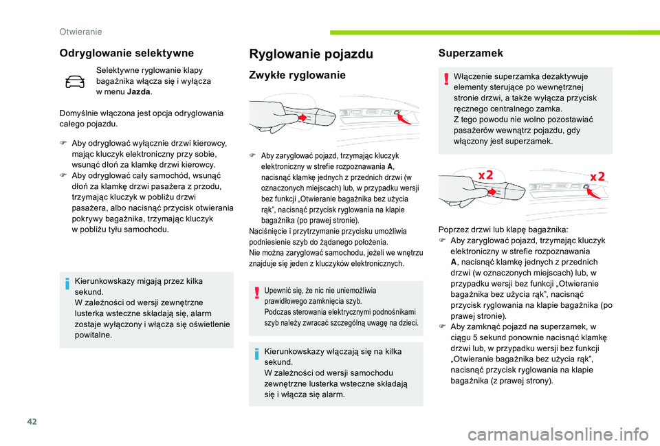 CITROEN C4 SPACETOURER 2021 Instrukcja obsługi (in Polish) 42
Odryglowanie selektywne
Selektywne ryglowanie klapy
bagażnika włącza się i wyłącza
w
menu Jazda .
Domyślnie włączona jest opcja odryglowania
całego pojazdu.
F
A
by odryglować wy CITROEN C4 SPACETOURER 2021 Instrukcja obsługi (in Polish) 42
Odryglowanie selektywne
Selektywne ryglowanie klapy
bagażnika włącza się i wyłącza
w
menu Jazda .
Domyślnie włączona jest opcja odryglowania
całego pojazdu.
F
A
by odryglować wy