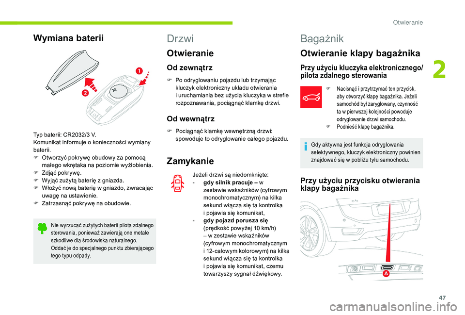 CITROEN C4 SPACETOURER 2021 Instrukcja obsługi (in Polish) 47
Wymiana baterii
Nie wyrzucać zużytych baterii pilota zdalnego
sterowania, ponieważ zawierają one metale
szkodliwe dla środowiska naturalnego.
Oddać je do specjalnego punktu zbierającego
t CITROEN C4 SPACETOURER 2021 Instrukcja obsługi (in Polish) 47
Wymiana baterii
Nie wyrzucać zużytych baterii pilota zdalnego
sterowania, ponieważ zawierają one metale
szkodliwe dla środowiska naturalnego.
Oddać je do specjalnego punktu zbierającego
t