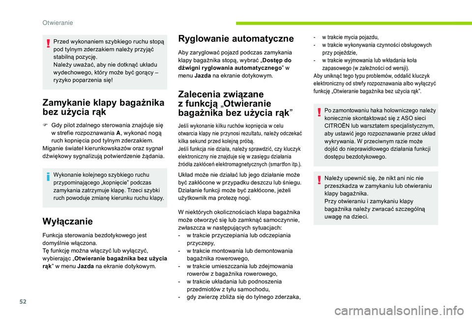 CITROEN C4 SPACETOURER 2021 Instrukcja obsługi (in Polish) 52
Przed wykonaniem szybkiego ruchu stopą
pod tylnym zderzakiem należy przyjąć
stabilną pozycję.
Należy uważać, aby nie dotknąć układu
wydechowego, który może być gorący –
ryzyko CITROEN C4 SPACETOURER 2021 Instrukcja obsługi (in Polish) 52
Przed wykonaniem szybkiego ruchu stopą
pod tylnym zderzakiem należy przyjąć
stabilną pozycję.
Należy uważać, aby nie dotknąć układu
wydechowego, który może być gorący –
ryzyko