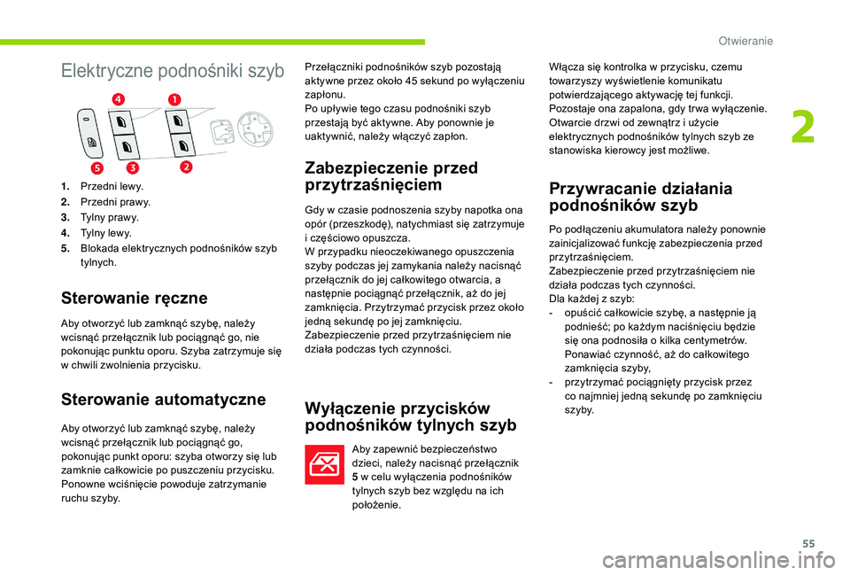 CITROEN C4 SPACETOURER 2021 Instrukcja obsługi (in Polish) 55
Elektryczne podnośniki szyb
Sterowanie ręczne
Aby otworzyć lub zamknąć szybę, należy
wcisnąć przełącznik lub pociągnąć go, nie
pokonując punktu oporu. Szyba zatrzymuje się
w chw CITROEN C4 SPACETOURER 2021 Instrukcja obsługi (in Polish) 55
Elektryczne podnośniki szyb
Sterowanie ręczne
Aby otworzyć lub zamknąć szybę, należy
wcisnąć przełącznik lub pociągnąć go, nie
pokonując punktu oporu. Szyba zatrzymuje się
w chw
