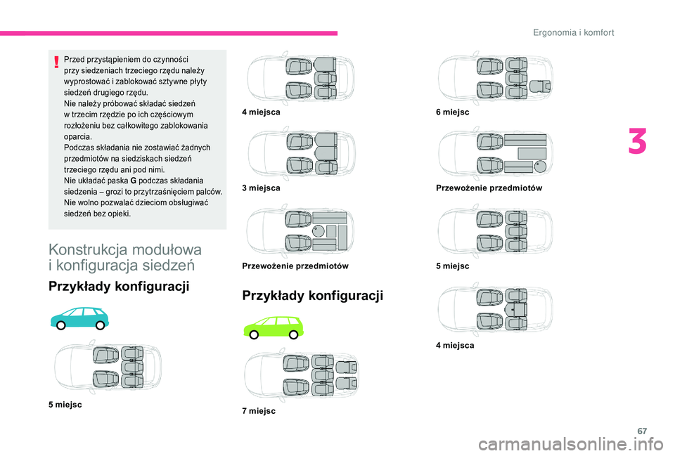 CITROEN C4 SPACETOURER 2021 Instrukcja obsługi (in Polish) 67
Przykłady konfiguracji
4 miejsca
3 miejsca
Przewożenie przedmiotów
7
miejsc 6
miejsc
Przewożenie przedmiotów
5
miejsc
4
miejsca
Przed przystąpieniem do czynności
przy siedzeniach CITROEN C4 SPACETOURER 2021 Instrukcja obsługi (in Polish) 67
Przykłady konfiguracji
4 miejsca
3 miejsca
Przewożenie przedmiotów
7
miejsc 6
miejsc
Przewożenie przedmiotów
5
miejsc
4
miejsca
Przed przystąpieniem do czynności
przy siedzeniach