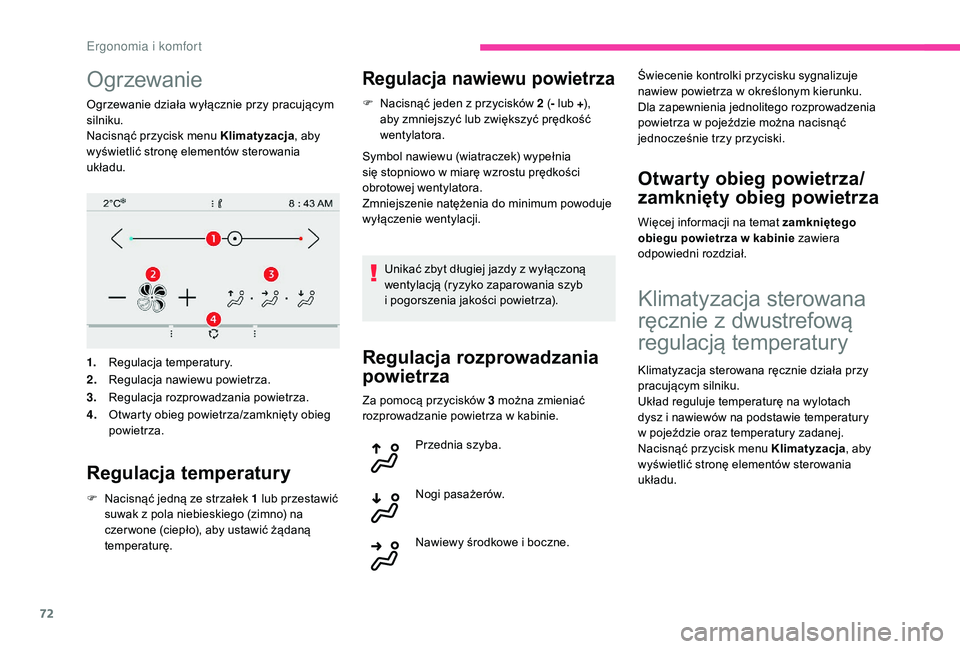 CITROEN C4 SPACETOURER 2021 Instrukcja obsługi (in Polish) 72
Ogrzewanie
Ogrzewanie działa wyłącznie przy pracującym
silniku.
Nacisnąć przycisk menu Klimatyzacja, aby
wyświetlić stronę elementów sterowania
układu.
1. Regulacja temperatury.
2. Re CITROEN C4 SPACETOURER 2021 Instrukcja obsługi (in Polish) 72
Ogrzewanie
Ogrzewanie działa wyłącznie przy pracującym
silniku.
Nacisnąć przycisk menu Klimatyzacja, aby
wyświetlić stronę elementów sterowania
układu.
1. Regulacja temperatury.
2. Re