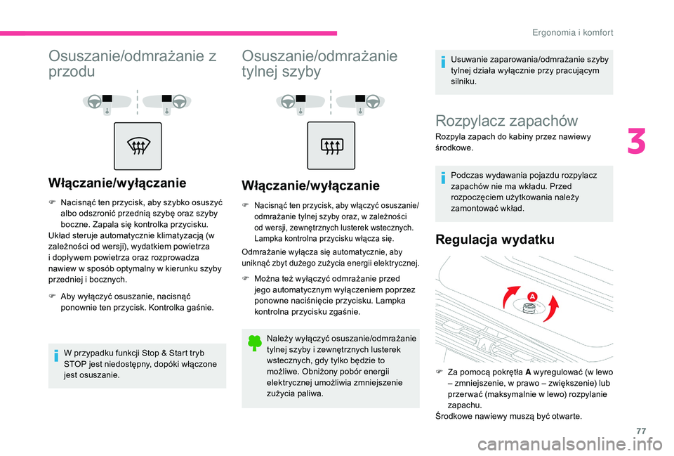 CITROEN C4 SPACETOURER 2021 Instrukcja obsługi (in Polish) 77
Osuszanie/odmrażanie z
przodu
Włączanie/wyłączanie
F Nacisnąć ten przycisk, aby szybko osuszyć albo odszronić przednią szybę oraz szyby
boczne. Zapala się kontrolka przycisku.
Układ CITROEN C4 SPACETOURER 2021 Instrukcja obsługi (in Polish) 77
Osuszanie/odmrażanie z
przodu
Włączanie/wyłączanie
F Nacisnąć ten przycisk, aby szybko osuszyć albo odszronić przednią szybę oraz szyby
boczne. Zapala się kontrolka przycisku.
Układ