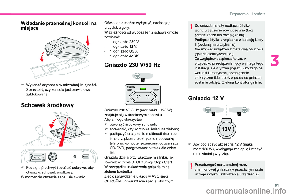 CITROEN C4 SPACETOURER 2021 Instrukcja obsługi (in Polish) 81
AC 230V
50Hz120W
Wkładanie przenośnej konsoli na
miejsce
Schowek środkowy Gniazdo 230
V
/50
H
z
Do gniazda należy podłączać tylko
jedno urządzenie równocześnie (bez
przedłużacz CITROEN C4 SPACETOURER 2021 Instrukcja obsługi (in Polish) 81
AC 230V
50Hz120W
Wkładanie przenośnej konsoli na
miejsce
Schowek środkowy Gniazdo 230
V
/50
H
z
Do gniazda należy podłączać tylko
jedno urządzenie równocześnie (bez
przedłużacz