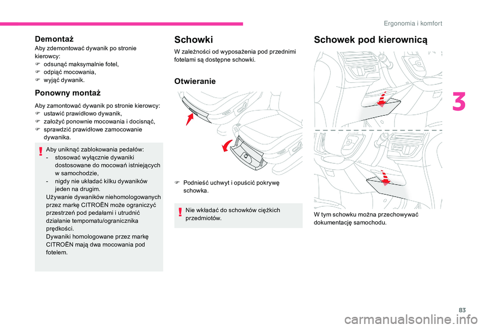 CITROEN C4 SPACETOURER 2021 Instrukcja obsługi (in Polish) 83
Demontaż
Aby zdemontować dywanik po stronie
kierowcy:
F
o
dsunąć maksymalnie fotel,
F
o
dpiąć mocowania,
F
w
yjąć dywanik.
Ponowny montaż
Aby zamontować dywanik po stronie kierow CITROEN C4 SPACETOURER 2021 Instrukcja obsługi (in Polish) 83
Demontaż
Aby zdemontować dywanik po stronie
kierowcy:
F
o
dsunąć maksymalnie fotel,
F
o
dpiąć mocowania,
F
w
yjąć dywanik.
Ponowny montaż
Aby zamontować dywanik po stronie kierow