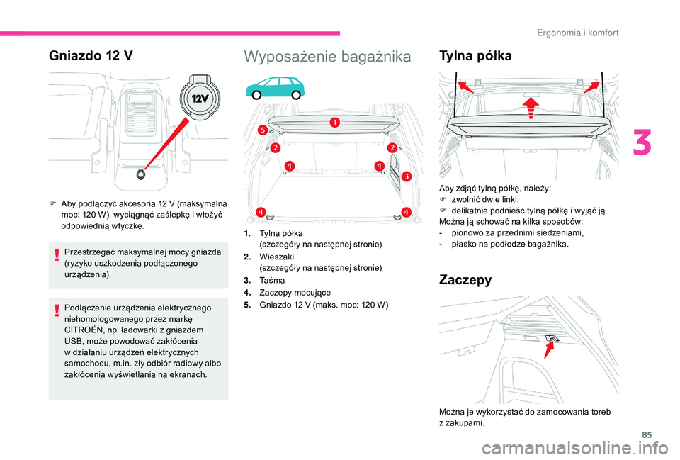 CITROEN C4 SPACETOURER 2021 Instrukcja obsługi (in Polish) 85
Gniazdo 12 V
Przestrzegać maksymalnej mocy gniazda
(ryzyko uszkodzenia podłączonego
urządzenia).
Podłączenie urządzenia elektrycznego
niehomologowanego przez markę
CITROËN, np. ładowa CITROEN C4 SPACETOURER 2021 Instrukcja obsługi (in Polish) 85
Gniazdo 12 V
Przestrzegać maksymalnej mocy gniazda
(ryzyko uszkodzenia podłączonego
urządzenia).
Podłączenie urządzenia elektrycznego
niehomologowanego przez markę
CITROËN, np. ładowa