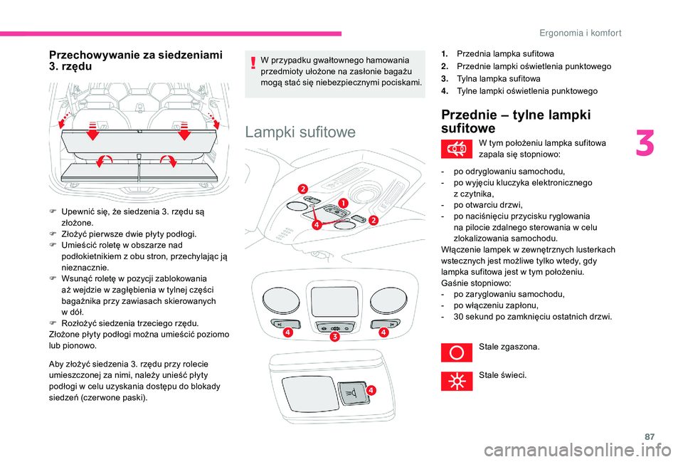 CITROEN C4 SPACETOURER 2021 Instrukcja obsługi (in Polish) 87
Aby złożyć siedzenia 3. rzędu przy rolecie
umieszczonej za nimi, należy unieść płyty
podłogi w celu uzyskania dostępu do blokady
siedzeń (czer wone paski). W przypadku gwałtownego h CITROEN C4 SPACETOURER 2021 Instrukcja obsługi (in Polish) 87
Aby złożyć siedzenia 3. rzędu przy rolecie
umieszczonej za nimi, należy unieść płyty
podłogi w celu uzyskania dostępu do blokady
siedzeń (czer wone paski). W przypadku gwałtownego h