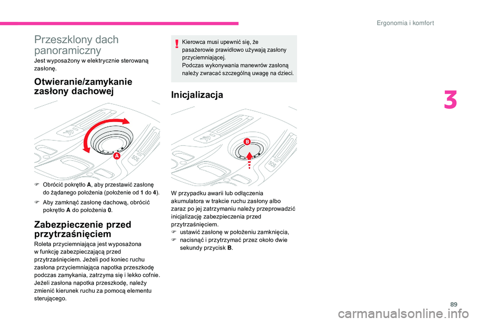 CITROEN C4 SPACETOURER 2021 Instrukcja obsługi (in Polish) 89
Przeszklony dach
panoramiczny
Jest wyposażony w elektrycznie sterowaną
z asłonę.
Otwieranie/zamykanie
zasłony dachowej
F Obrócić pokrętło A , aby przestawić zasłonę
do żądanego po CITROEN C4 SPACETOURER 2021 Instrukcja obsługi (in Polish) 89
Przeszklony dach
panoramiczny
Jest wyposażony w elektrycznie sterowaną
z asłonę.
Otwieranie/zamykanie
zasłony dachowej
F Obrócić pokrętło A , aby przestawić zasłonę
do żądanego po
