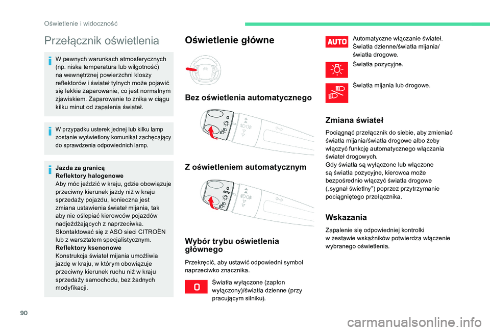 CITROEN C4 SPACETOURER 2021 Instrukcja obsługi (in Polish) 90
Przełącznik oświetlenia
W pewnych warunkach atmosferycznych
(np. niska temperatura lub wilgotność)
na wewnętrznej powierzchni kloszy
reflektorów i świateł tylnych może pojawić
się CITROEN C4 SPACETOURER 2021 Instrukcja obsługi (in Polish) 90
Przełącznik oświetlenia
W pewnych warunkach atmosferycznych
(np. niska temperatura lub wilgotność)
na wewnętrznej powierzchni kloszy
reflektorów i świateł tylnych może pojawić
się