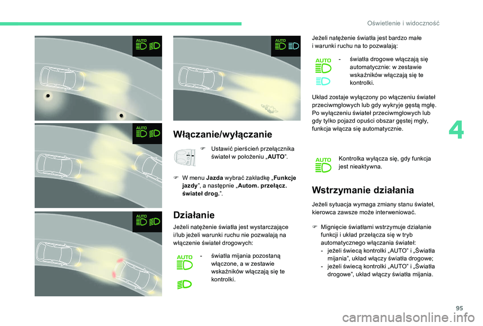 CITROEN C4 SPACETOURER 2021 Instrukcja obsługi (in Polish) 95
Włączanie/wyłączanie
F Ustawić pierścień przełącznika świateł w położeniu „AUTO”.
F
W m
enu Jazda wybrać zakładkę „ Funkcje
jazdy ”, a następnie „ Autom. przełąc CITROEN C4 SPACETOURER 2021 Instrukcja obsługi (in Polish) 95
Włączanie/wyłączanie
F Ustawić pierścień przełącznika świateł w położeniu „AUTO”.
F
W m
enu Jazda wybrać zakładkę „ Funkcje
jazdy ”, a następnie „ Autom. przełąc