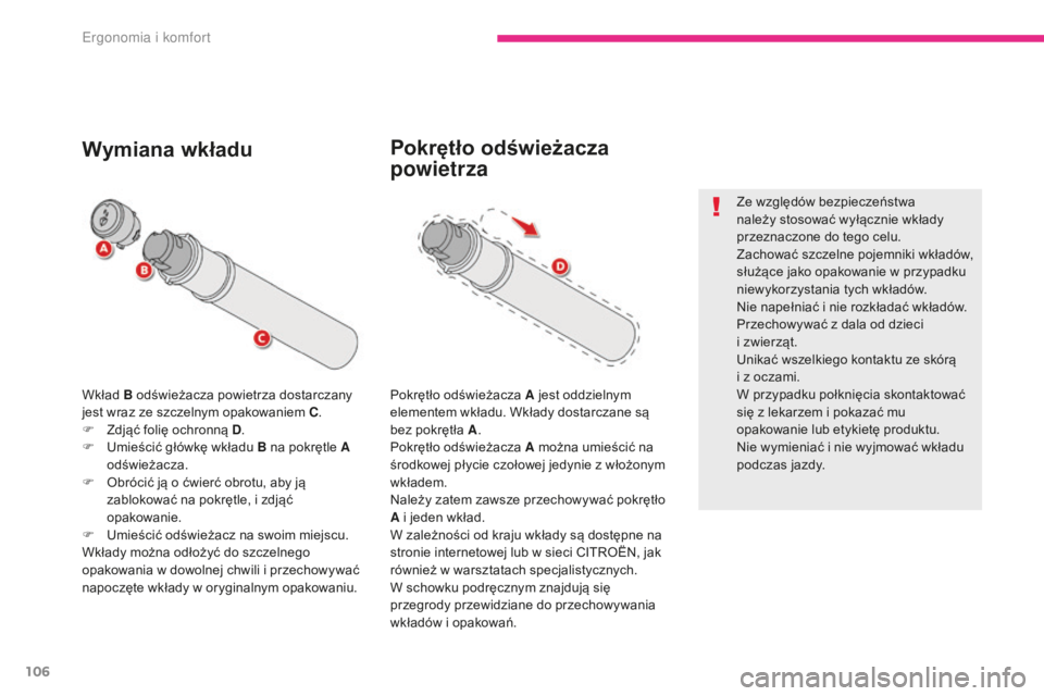 CITROEN C4 SPACETOURER 2018 Instrukcja obsługi (in Polish) 106
C4-Picasso-II_pl_Chap03_ergonomie-confort_ed02-2016
Wkład B odświeżacza powietrza dostarczany
jest wraz ze szczelnym opakowaniem C.
F
Z
djąć folię ochronną D .
F
U
mieścić główk CITROEN C4 SPACETOURER 2018 Instrukcja obsługi (in Polish) 106
C4-Picasso-II_pl_Chap03_ergonomie-confort_ed02-2016
Wkład B odświeżacza powietrza dostarczany
jest wraz ze szczelnym opakowaniem C.
F
Z
djąć folię ochronną D .
F
U
mieścić główk