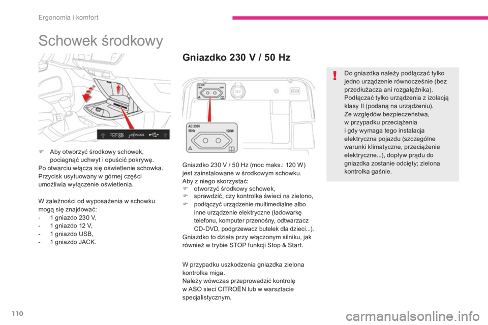 CITROEN C4 SPACETOURER 2018 Instrukcja obsługi (in Polish) 110
C4-Picasso-II_pl_Chap03_ergonomie-confort_ed02-2016
Schowek środkowy
F Aby otworzyć środkowy schowek, pociagnąć uchwyt i opuścić pokrywę.
Po otwarciu włącza się oświetlenie schowka.
Pr CITROEN C4 SPACETOURER 2018 Instrukcja obsługi (in Polish) 110
C4-Picasso-II_pl_Chap03_ergonomie-confort_ed02-2016
Schowek środkowy
F Aby otworzyć środkowy schowek, pociagnąć uchwyt i opuścić pokrywę.
Po otwarciu włącza się oświetlenie schowka.
Pr