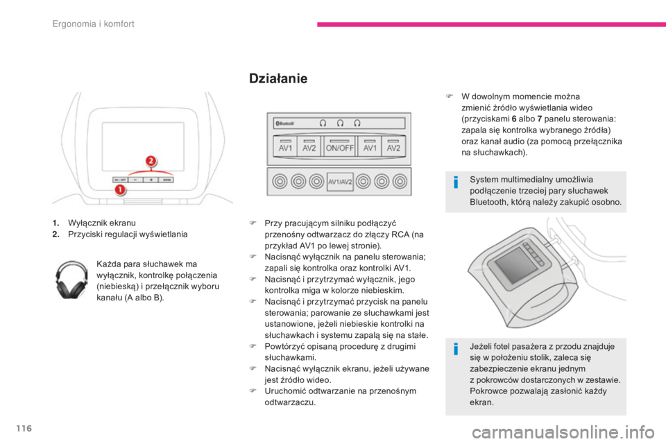 CITROEN C4 SPACETOURER 2018  Instrukcja obsługi (in Polish) 116
C4-Picasso-II_pl_Chap03_ergonomie-confort_ed02-2016
1. Wyłącznik ekranu
2. Przyciski regulacji wyświetlania
Każda para słuchawek ma 
wyłącznik, kontrolkę połączenia 
(niebieską) i prze�