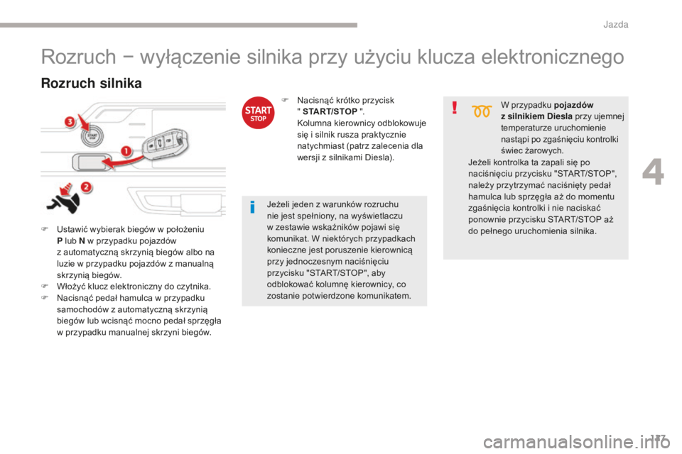 CITROEN C4 SPACETOURER 2018 Instrukcja obsługi (in Polish) 127
C4-Picasso-II_pl_Chap04_conduite_ed02-2016
Rozruch − wyłączenie silnika przy użyciu klucza elektronicznego
F Ustawić wybierak biegów w położeniu P lub N w przypadku pojazdów
z
automat CITROEN C4 SPACETOURER 2018 Instrukcja obsługi (in Polish) 127
C4-Picasso-II_pl_Chap04_conduite_ed02-2016
Rozruch − wyłączenie silnika przy użyciu klucza elektronicznego
F Ustawić wybierak biegów w położeniu P lub N w przypadku pojazdów
z
automat
