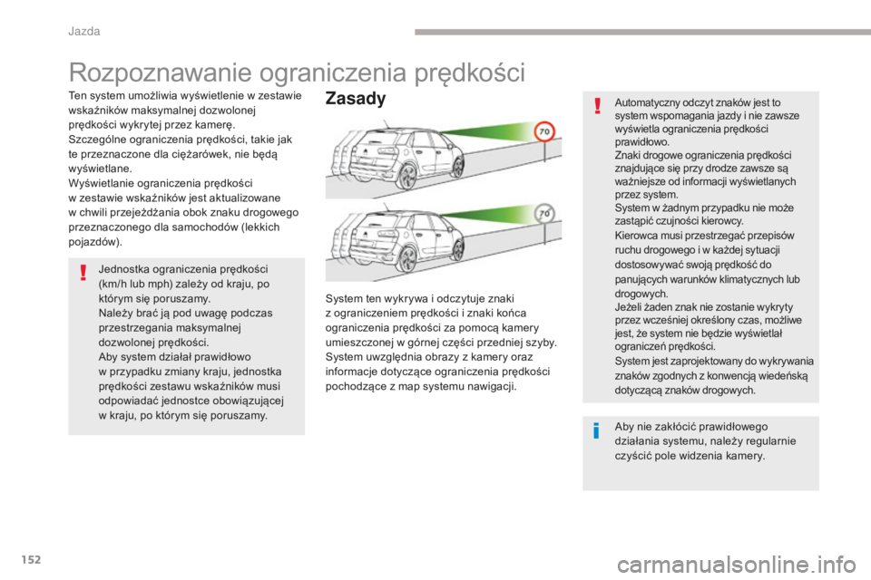 CITROEN C4 SPACETOURER 2018 Instrukcja obsługi (in Polish) 152
C4-Picasso-II_pl_Chap04_conduite_ed02-2016
Rozpoznawanie ograniczenia prędkości
Ten system umożliwia wyświetlenie w zestawie
wskaźników maksymalnej dozwolonej
prędkości wykrytej przez ka CITROEN C4 SPACETOURER 2018 Instrukcja obsługi (in Polish) 152
C4-Picasso-II_pl_Chap04_conduite_ed02-2016
Rozpoznawanie ograniczenia prędkości
Ten system umożliwia wyświetlenie w zestawie
wskaźników maksymalnej dozwolonej
prędkości wykrytej przez ka