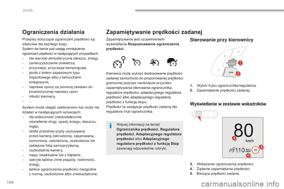 CITROEN C4 SPACETOURER 2018 Instrukcja obsługi (in Polish) 154
C4-Picasso-II_pl_Chap04_conduite_ed02-2016
Zapamiętywanie prędkości zadanej
Zapamiętywanie jest uzupełnieniem
wyświetlania Rozpoznawania ograniczenia
prędkości .
Kierowca może wybrać d CITROEN C4 SPACETOURER 2018 Instrukcja obsługi (in Polish) 154
C4-Picasso-II_pl_Chap04_conduite_ed02-2016
Zapamiętywanie prędkości zadanej
Zapamiętywanie jest uzupełnieniem
wyświetlania Rozpoznawania ograniczenia
prędkości .
Kierowca może wybrać d