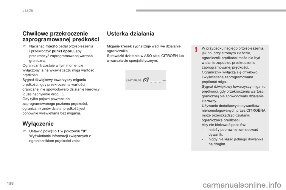 CITROEN C4 SPACETOURER 2018 Instrukcja obsługi (in Polish) 158
C4-Picasso-II_pl_Chap04_conduite_ed02-2016
W przypadku nagłego przyspieszenia,
jak np. przy stromym zjeździe,
ogranicznik prędkości może nie być
w stanie zapobiec przekroczeniu
zaprogram CITROEN C4 SPACETOURER 2018 Instrukcja obsługi (in Polish) 158
C4-Picasso-II_pl_Chap04_conduite_ed02-2016
W przypadku nagłego przyspieszenia,
jak np. przy stromym zjeździe,
ogranicznik prędkości może nie być
w stanie zapobiec przekroczeniu
zaprogram