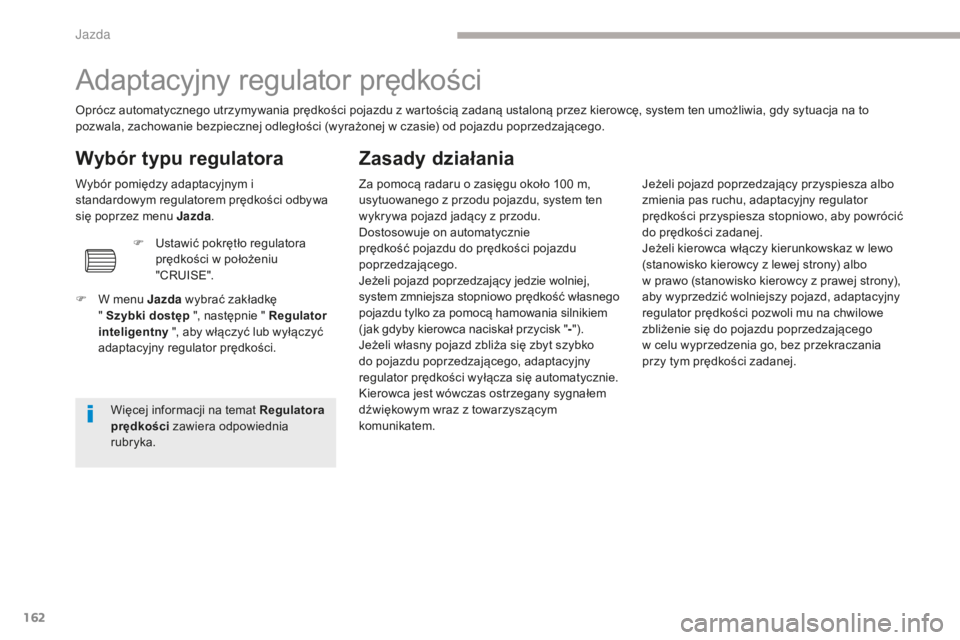 CITROEN C4 SPACETOURER 2018 Instrukcja obsługi (in Polish) 162
C4-Picasso-II_pl_Chap04_conduite_ed02-2016
Adaptacyjny regulator prędkości
Oprócz automatycznego utrzymywania prędkości pojazdu z wartością zadaną ustaloną przez kierowcę, system ten umo CITROEN C4 SPACETOURER 2018 Instrukcja obsługi (in Polish) 162
C4-Picasso-II_pl_Chap04_conduite_ed02-2016
Adaptacyjny regulator prędkości
Oprócz automatycznego utrzymywania prędkości pojazdu z wartością zadaną ustaloną przez kierowcę, system ten umo