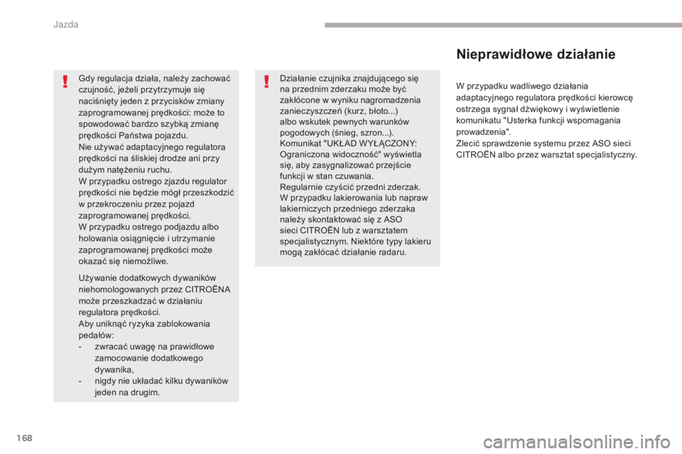 CITROEN C4 SPACETOURER 2018 Instrukcja obsługi (in Polish) 168
C4-Picasso-II_pl_Chap04_conduite_ed02-2016
W przypadku wadliwego działania
adaptacyjnego regulatora prędkości kierowcę
ostrzega sygnał dźwiękowy i wyświetlenie
komunikatu "Usterka f CITROEN C4 SPACETOURER 2018 Instrukcja obsługi (in Polish) 168
C4-Picasso-II_pl_Chap04_conduite_ed02-2016
W przypadku wadliwego działania
adaptacyjnego regulatora prędkości kierowcę
ostrzega sygnał dźwiękowy i wyświetlenie
komunikatu "Usterka f