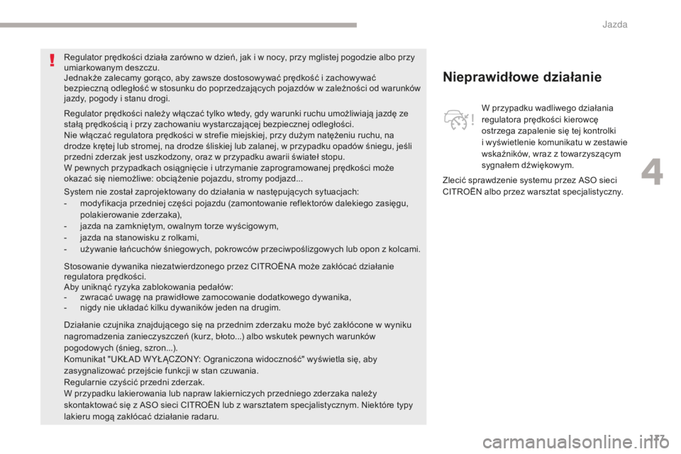 CITROEN C4 SPACETOURER 2018 Instrukcja obsługi (in Polish) 177
C4-Picasso-II_pl_Chap04_conduite_ed02-2016
Nieprawidłowe działanie
W przypadku wadliwego działania
regulatora prędkości kierowcę
ostrzega zapalenie się tej kontrolki
i
w
yświetlenie k CITROEN C4 SPACETOURER 2018 Instrukcja obsługi (in Polish) 177
C4-Picasso-II_pl_Chap04_conduite_ed02-2016
Nieprawidłowe działanie
W przypadku wadliwego działania
regulatora prędkości kierowcę
ostrzega zapalenie się tej kontrolki
i
w
yświetlenie k