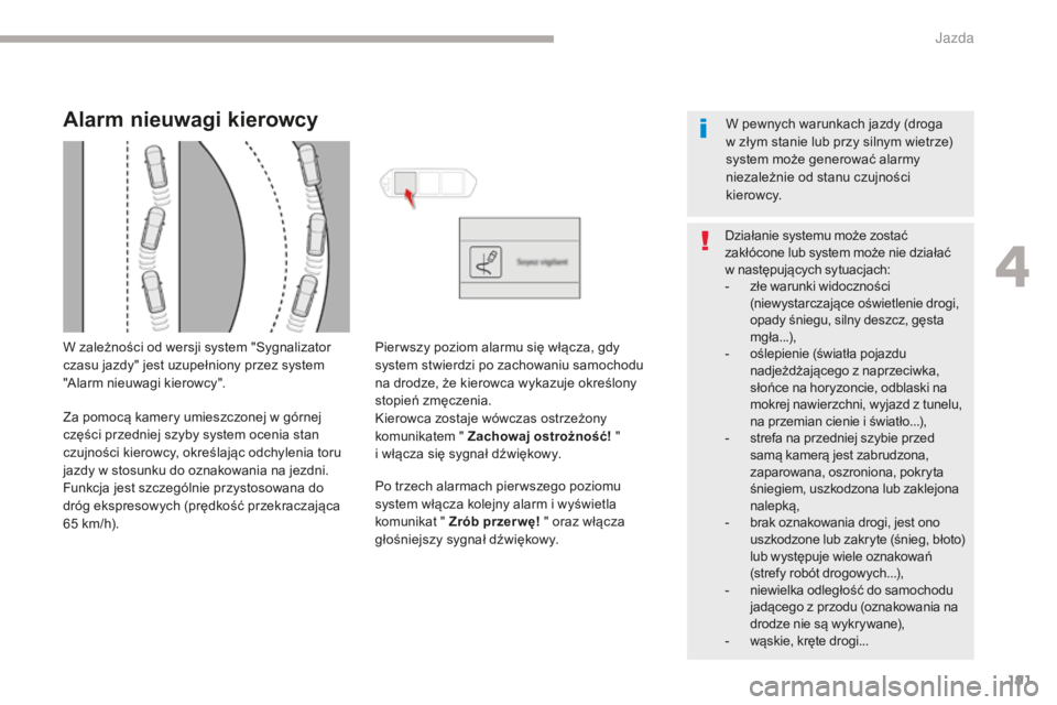 CITROEN C4 SPACETOURER 2018 Instrukcja obsługi (in Polish) 191
C4-Picasso-II_pl_Chap04_conduite_ed02-2016
Alarm nieuwagi kierowcy
W zależności od wersji system "Sygnalizator
czasu jazdy" jest uzupełniony przez system
"Alarm nieuwagi kierowcy& CITROEN C4 SPACETOURER 2018 Instrukcja obsługi (in Polish) 191
C4-Picasso-II_pl_Chap04_conduite_ed02-2016
Alarm nieuwagi kierowcy
W zależności od wersji system "Sygnalizator
czasu jazdy" jest uzupełniony przez system
"Alarm nieuwagi kierowcy&