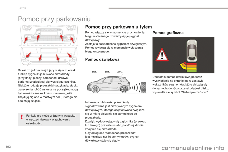 CITROEN C4 SPACETOURER 2018 Instrukcja obsługi (in Polish) 192
C4-Picasso-II_pl_Chap04_conduite_ed02-2016
Dzięki czujnikom znajdującym się w zderzaku
funkcja sygnalizuje bliskość przeszkody
(przykłady: pieszy, samochód, drzewo,
barierka) znajdujące CITROEN C4 SPACETOURER 2018 Instrukcja obsługi (in Polish) 192
C4-Picasso-II_pl_Chap04_conduite_ed02-2016
Dzięki czujnikom znajdującym się w zderzaku
funkcja sygnalizuje bliskość przeszkody
(przykłady: pieszy, samochód, drzewo,
barierka) znajdujące