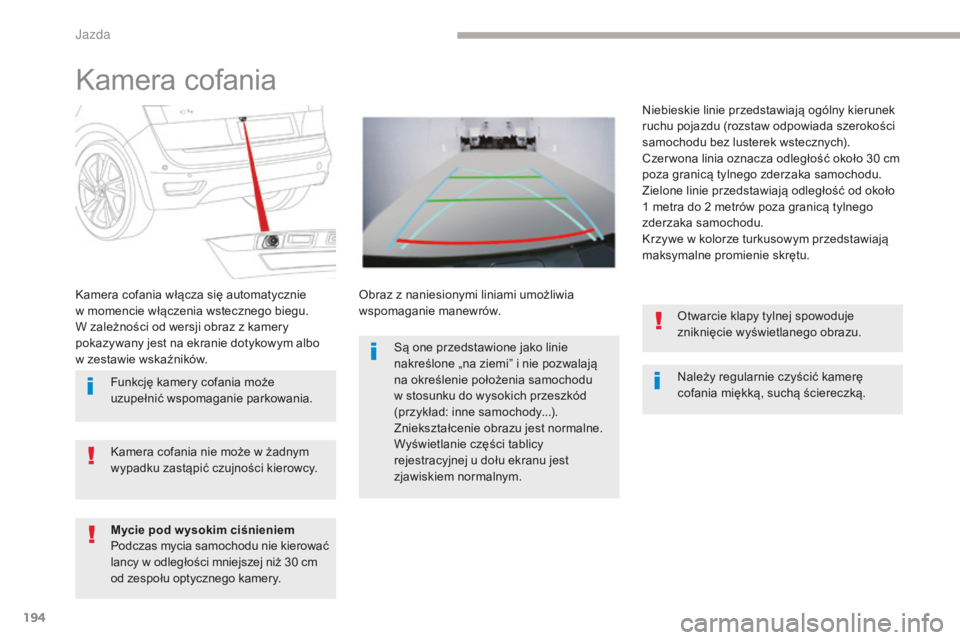 CITROEN C4 SPACETOURER 2018 Instrukcja obsługi (in Polish) 194
C4-Picasso-II_pl_Chap04_conduite_ed02-2016
Kamera cofania
Należy regularnie czyścić kamerę
cofania miękką, suchą ściereczką.
Kamera cofania włącza się automatycznie
w
momencie wł CITROEN C4 SPACETOURER 2018 Instrukcja obsługi (in Polish) 194
C4-Picasso-II_pl_Chap04_conduite_ed02-2016
Kamera cofania
Należy regularnie czyścić kamerę
cofania miękką, suchą ściereczką.
Kamera cofania włącza się automatycznie
w
momencie wł