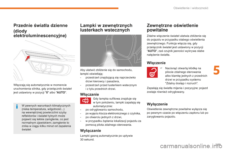 CITROEN C4 SPACETOURER 2018 Instrukcja obsługi (in Polish) 219
C4-Picasso-II_pl_Chap05_eclairage-visibilite_ed02-2016
Aby ułatwić zbliżenie się do samochodu,
lampki oświetlają:
-
p
rzestrzeń znajdującą się naprzeciwko
drzwi kierowcy i pasażera, CITROEN C4 SPACETOURER 2018 Instrukcja obsługi (in Polish) 219
C4-Picasso-II_pl_Chap05_eclairage-visibilite_ed02-2016
Aby ułatwić zbliżenie się do samochodu,
lampki oświetlają:
-
p
rzestrzeń znajdującą się naprzeciwko
drzwi kierowcy i pasażera,