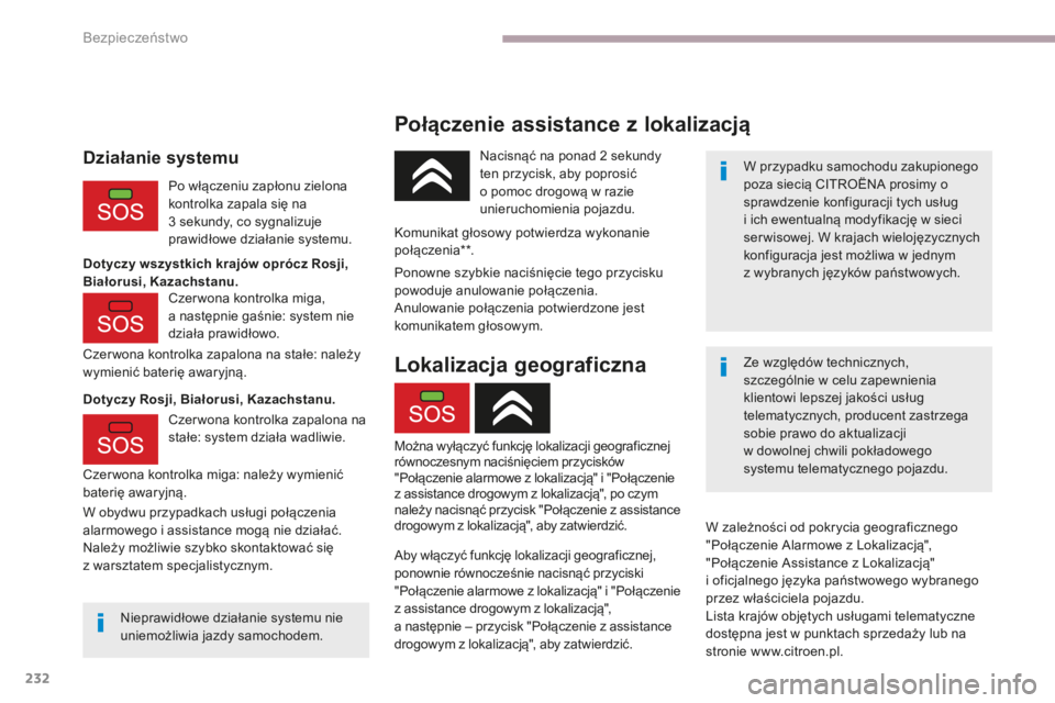 CITROEN C4 SPACETOURER 2018 Instrukcja obsługi (in Polish) 232
C4-Picasso-II_pl_Chap06_securite_ed02-2016
Połączenie assistance z lokalizacją
W przypadku samochodu zakupionego
poza siecią CITROËNA prosimy o
sprawdzenie konfiguracji tych usług
i ich e CITROEN C4 SPACETOURER 2018 Instrukcja obsługi (in Polish) 232
C4-Picasso-II_pl_Chap06_securite_ed02-2016
Połączenie assistance z lokalizacją
W przypadku samochodu zakupionego
poza siecią CITROËNA prosimy o
sprawdzenie konfiguracji tych usług
i ich e