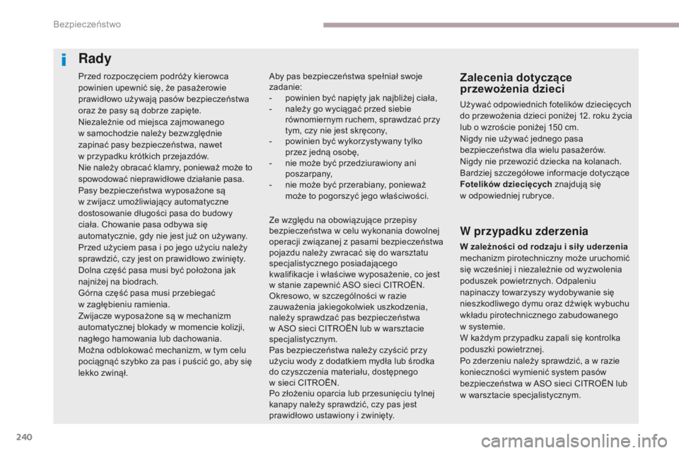 CITROEN C4 SPACETOURER 2018 Instrukcja obsługi (in Polish) 240
C4-Picasso-II_pl_Chap06_securite_ed02-2016
Przed rozpoczęciem podróży kierowca
powinien upewnić się, że pasażerowie
prawidłowo używają pasów bezpieczeństwa
oraz że pasy są dobrze CITROEN C4 SPACETOURER 2018 Instrukcja obsługi (in Polish) 240
C4-Picasso-II_pl_Chap06_securite_ed02-2016
Przed rozpoczęciem podróży kierowca
powinien upewnić się, że pasażerowie
prawidłowo używają pasów bezpieczeństwa
oraz że pasy są dobrze