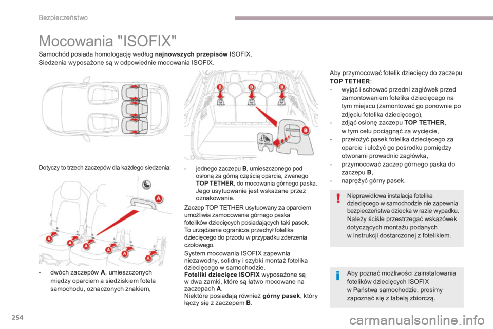 CITROEN C4 SPACETOURER 2018 Instrukcja obsługi (in Polish) 254
C4-Picasso-II_pl_Chap06_securite_ed02-2016
Mocowania "ISOFIX"
Samochód posiada homologację według najnowszych przepisów ISOFIX.
Siedzenia wyposażone są w odpowiednie mocowania ISOFIX CITROEN C4 SPACETOURER 2018 Instrukcja obsługi (in Polish) 254
C4-Picasso-II_pl_Chap06_securite_ed02-2016
Mocowania "ISOFIX"
Samochód posiada homologację według najnowszych przepisów ISOFIX.
Siedzenia wyposażone są w odpowiednie mocowania ISOFIX