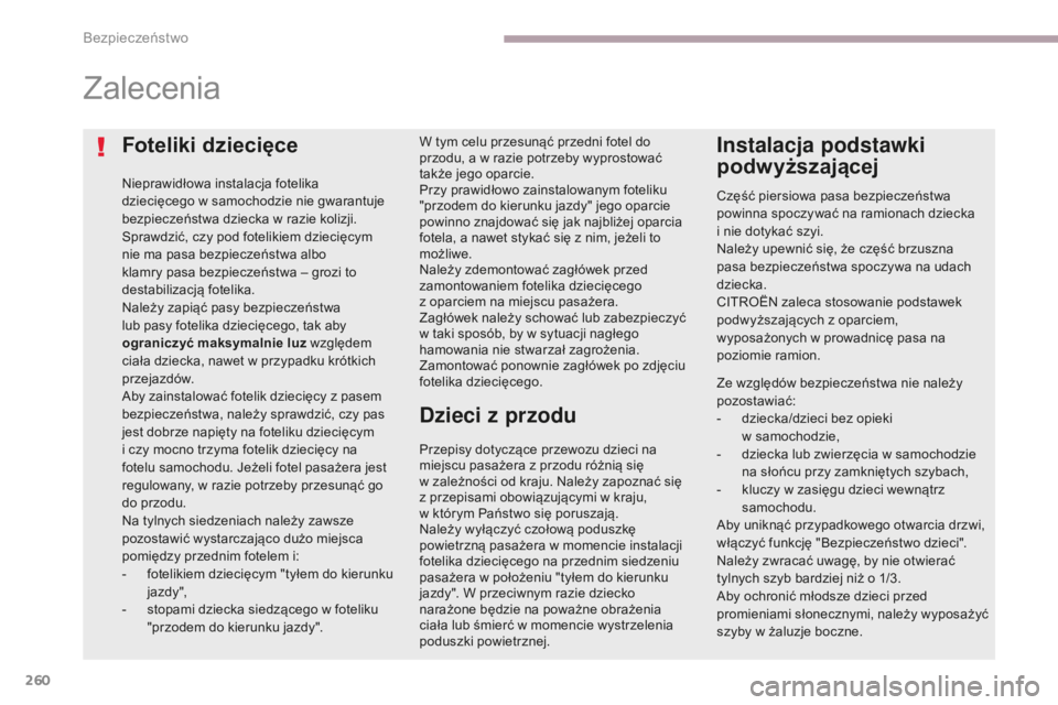 CITROEN C4 SPACETOURER 2018 Instrukcja obsługi (in Polish) 260
C4-Picasso-II_pl_Chap06_securite_ed02-2016
Foteliki dziecięce
Nieprawidłowa instalacja fotelika
dziecięcego w samochodzie nie gwarantuje
bezpieczeństwa dziecka w razie kolizji.
Sprawdzić, c CITROEN C4 SPACETOURER 2018 Instrukcja obsługi (in Polish) 260
C4-Picasso-II_pl_Chap06_securite_ed02-2016
Foteliki dziecięce
Nieprawidłowa instalacja fotelika
dziecięcego w samochodzie nie gwarantuje
bezpieczeństwa dziecka w razie kolizji.
Sprawdzić, c