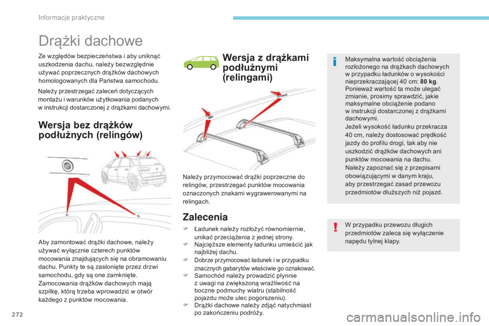 CITROEN C4 SPACETOURER 2018  Instrukcja obsługi (in Polish) 272
C4-Picasso-II_pl_Chap07_info-pratiques_ed02-2016
Drążki dachowe
Ze względów bezpieczeństwa i aby uniknąć 
u szkodzenia dachu, należy bezwzględnie 
używać poprzecznych drążków dachowy