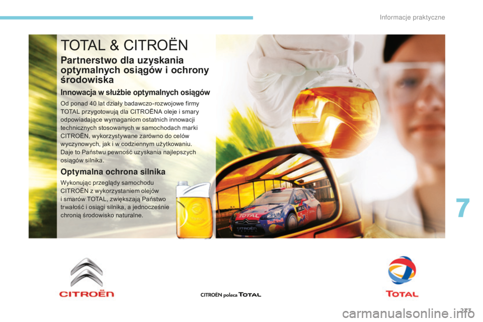 CITROEN C4 SPACETOURER 2018  Instrukcja obsługi (in Polish) 273
C4-Picasso-II_pl_Chap07_info-pratiques_ed02-2016
TOTAL & CITROËN
Partnerstwo dla uzyskania 
optymalnych osiągów i 
o
 chrony 
środowiska
Innowacja w służbie optymalnych osiągów
Od ponad 40