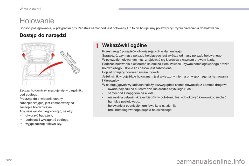 CITROEN C4 SPACETOURER 2018  Instrukcja obsługi (in Polish) 322
C4-Picasso-II_pl_Chap08_en-cas-panne_ed02-2016
Holowanie
Zaczep holowniczy znajduje się w bagażniku 
pod podłogą.
Przyrząd do otwierania osłony 
zabezpieczającej jest zamocowany na 
zaczepi