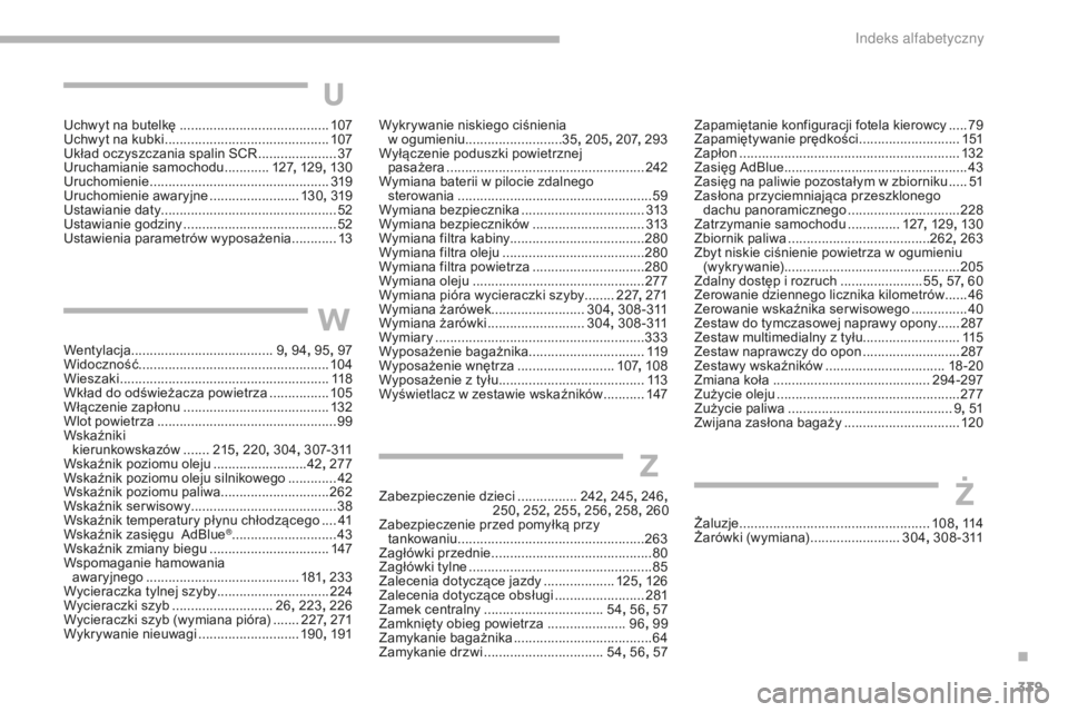 CITROEN C4 SPACETOURER 2018  Instrukcja obsługi (in Polish) 339
C4-Picasso-II_pl_Chap10_index-alpha_ed02-2016
Uchwyt na butelkę ........................................107
Uchwyt na kubki  ............................................ 10
7
Układ oczyszczania 