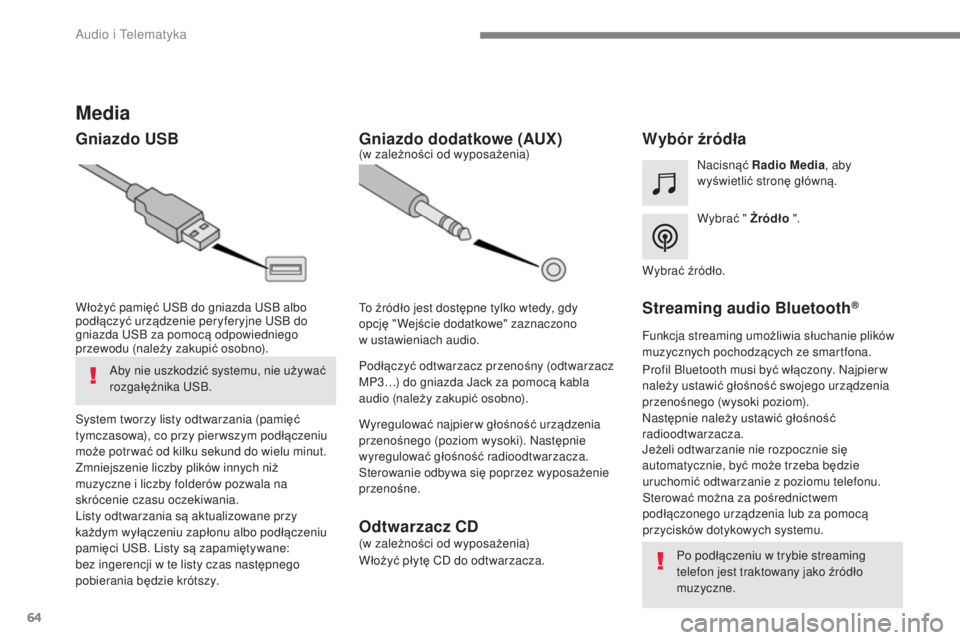 CITROEN C4 SPACETOURER 2018  Instrukcja obsługi (in Polish) 64
 
Audio i Telematyka 
          Media 
  Gniazdo USB                    Wybór źródła  
  
Wybra ć "  Źród ło   ".   
  
Nacisnąć
  Radio Media  , aby 
wy świetli ć stron ę główn ą. 