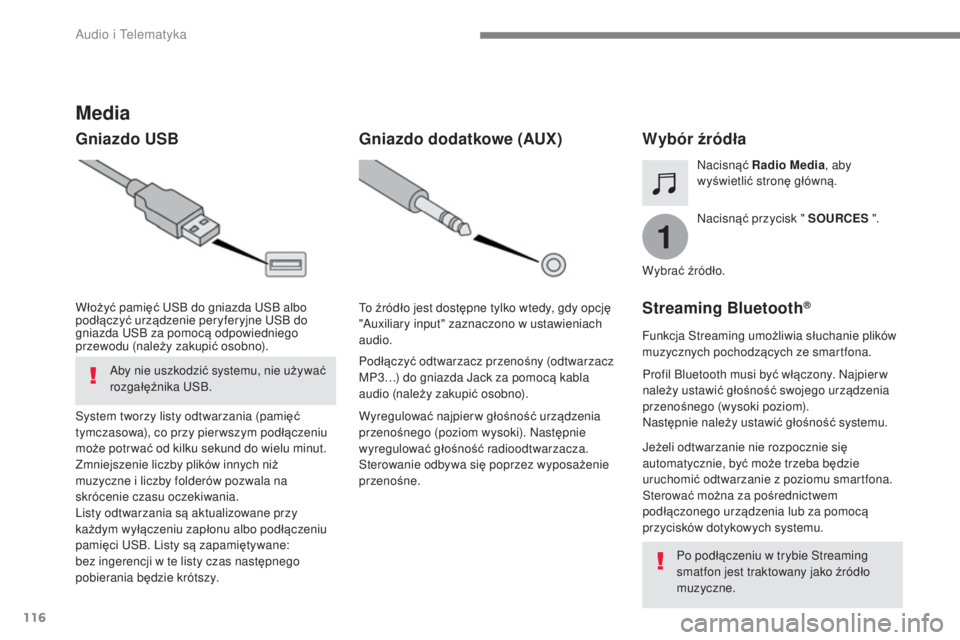 CITROEN C4 SPACETOURER 2018  Instrukcja obsługi (in Polish) 116
1
 
Audio i Telematyka 
          Media 
  Gniazdo USB                    Wybór źródła  
  
Nacisnąć  przycisk "   SOURCES  
 ".  
  
Nacisnąć
  Radio Media  , aby 
wy świetli ć stron ę