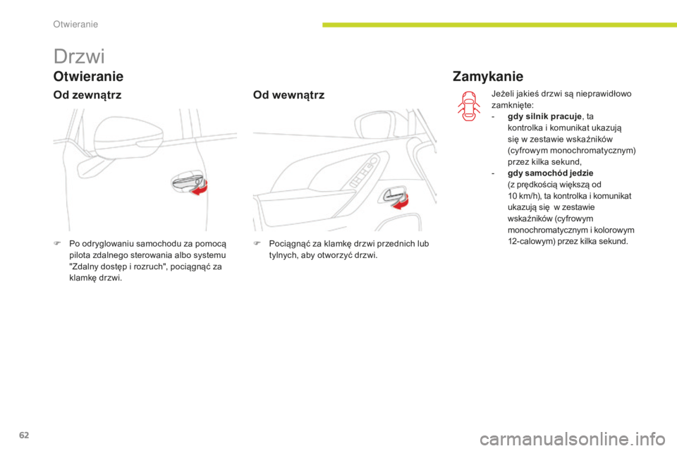 CITROEN C4 SPACETOURER 2018 Instrukcja obsługi (in Polish) 62
C4-Picasso-II_pl_Chap02_ouvertures_ed02-2016
Drzwi
Otwieranie
F Po odryglowaniu samochodu za pomocą pilota zdalnego sterowania albo systemu
"Zdalny dostęp i rozruch", pociągnąć za
kl CITROEN C4 SPACETOURER 2018 Instrukcja obsługi (in Polish) 62
C4-Picasso-II_pl_Chap02_ouvertures_ed02-2016
Drzwi
Otwieranie
F Po odryglowaniu samochodu za pomocą pilota zdalnego sterowania albo systemu
"Zdalny dostęp i rozruch", pociągnąć za
kl