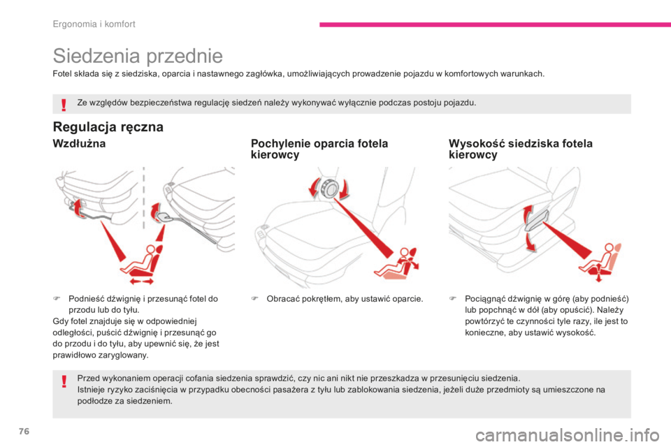 CITROEN C4 SPACETOURER 2018 Instrukcja obsługi (in Polish) 76
C4-Picasso-II_pl_Chap03_ergonomie-confort_ed02-2016
Siedzenia przednie
Regulacja ręczna
F Podnieść dźwignię i przesunąć fotel do przodu lub do tyłu.
Gdy fotel znajduje się w odpowiedniej
CITROEN C4 SPACETOURER 2018 Instrukcja obsługi (in Polish) 76
C4-Picasso-II_pl_Chap03_ergonomie-confort_ed02-2016
Siedzenia przednie
Regulacja ręczna
F Podnieść dźwignię i przesunąć fotel do przodu lub do tyłu.
Gdy fotel znajduje się w odpowiedniej