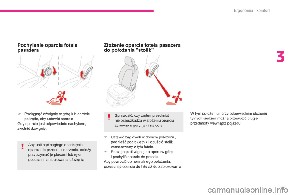 CITROEN C4 SPACETOURER 2018 Instrukcja obsługi (in Polish) 77
C4-Picasso-II_pl_Chap03_ergonomie-confort_ed02-2016
F Pociągnąć dźwignię w górę lub obrócić pokrętło, aby ustawić oparcie.
Gdy oparcie jest odpowiednio nachylone,
zwolnić dźwignię.
CITROEN C4 SPACETOURER 2018 Instrukcja obsługi (in Polish) 77
C4-Picasso-II_pl_Chap03_ergonomie-confort_ed02-2016
F Pociągnąć dźwignię w górę lub obrócić pokrętło, aby ustawić oparcie.
Gdy oparcie jest odpowiednio nachylone,
zwolnić dźwignię.