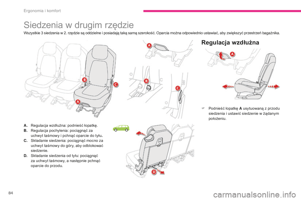CITROEN C4 SPACETOURER 2018 Instrukcja obsługi (in Polish) 84
C4-Picasso-II_pl_Chap03_ergonomie-confort_ed02-2016
Siedzenia w drugim rzędzie
Regulacja wzdłużna
F Podnieść łopatkę A usytuowaną z przodu siedzenia i ustawić siedzenie w żądanym
poło CITROEN C4 SPACETOURER 2018 Instrukcja obsługi (in Polish) 84
C4-Picasso-II_pl_Chap03_ergonomie-confort_ed02-2016
Siedzenia w drugim rzędzie
Regulacja wzdłużna
F Podnieść łopatkę A usytuowaną z przodu siedzenia i ustawić siedzenie w żądanym
poło