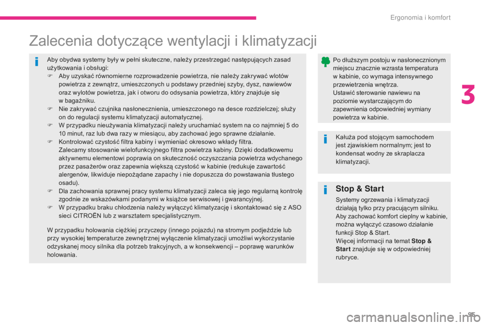 CITROEN C4 SPACETOURER 2018  Instrukcja obsługi (in Polish) 95
C4-Picasso-II_pl_Chap03_ergonomie-confort_ed02-2016
Aby obydwa systemy były w pełni skuteczne, należy przestrzegać następujących zasad 
użytkowania i obsługi:
F 
A
 by uzyskać równomierne