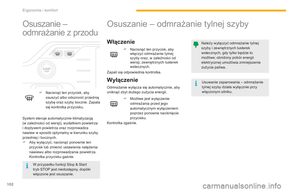 CITROEN C4 SPACETOURER 2016 Instrukcja obsługi (in Polish) 102
C4-Picasso-II_pl_Chap03_ergonomie-confort_ed01-2016
Osuszanie –
odmrażanie z przodu
F Nacisnąć ten przycisk, aby osuszyć albo odszronić przednią
szybę oraz szyby boczne. Zapala
się ko CITROEN C4 SPACETOURER 2016 Instrukcja obsługi (in Polish) 102
C4-Picasso-II_pl_Chap03_ergonomie-confort_ed01-2016
Osuszanie –
odmrażanie z przodu
F Nacisnąć ten przycisk, aby osuszyć albo odszronić przednią
szybę oraz szyby boczne. Zapala
się ko